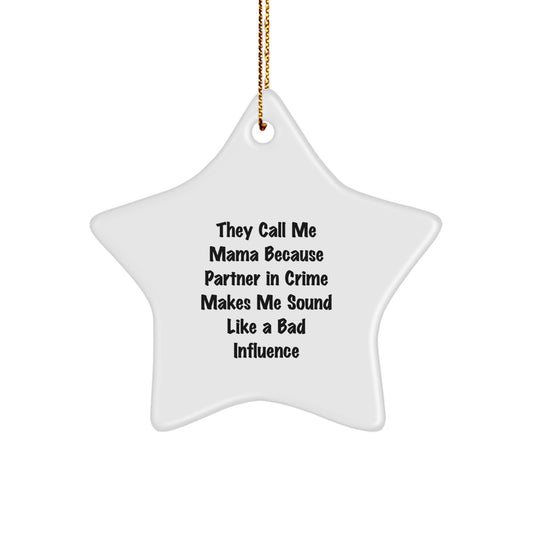 Funny Mama Star Ornament Gifts from Family for Mama - They Call Me Mama Because Partner In Crime Makes Me Sound Like A Bad Influence - Image 1