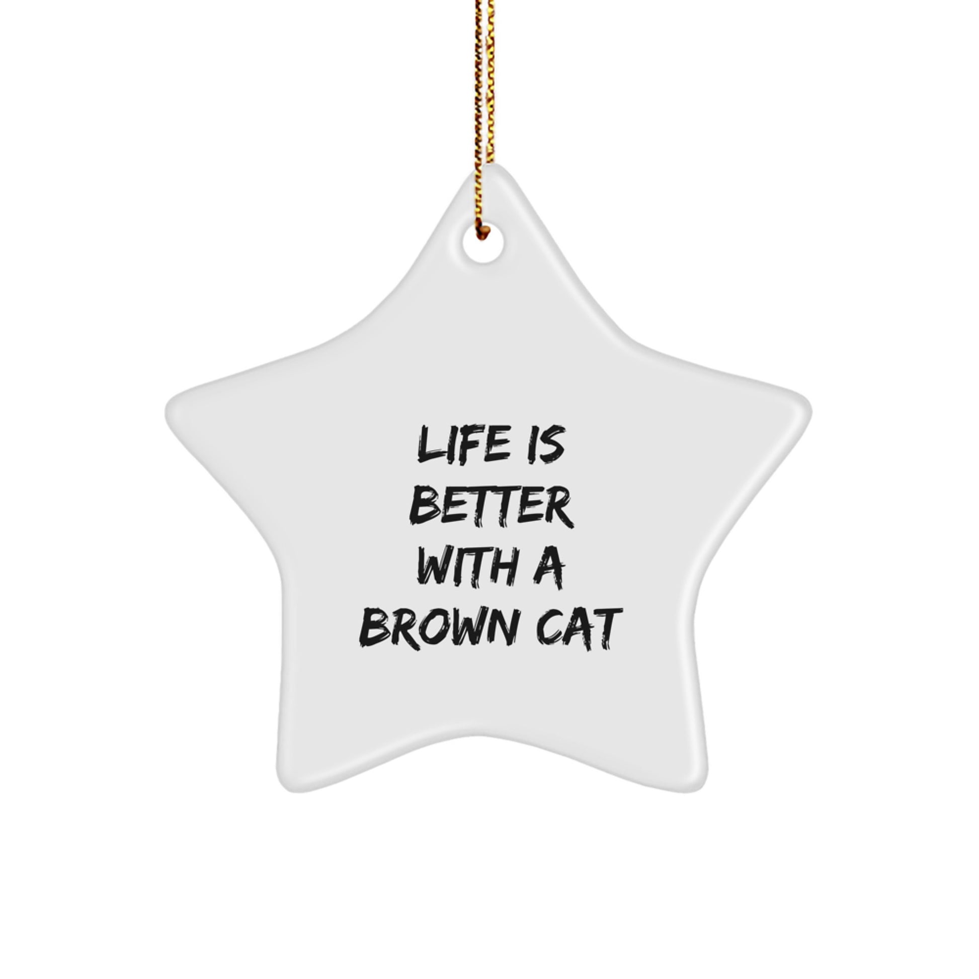 Funny Brown Cat Gifts for Men - Life Is Better Star Ornament, Gifts from Friends, Brown Cat Lover's Christmas Unique - Image 1