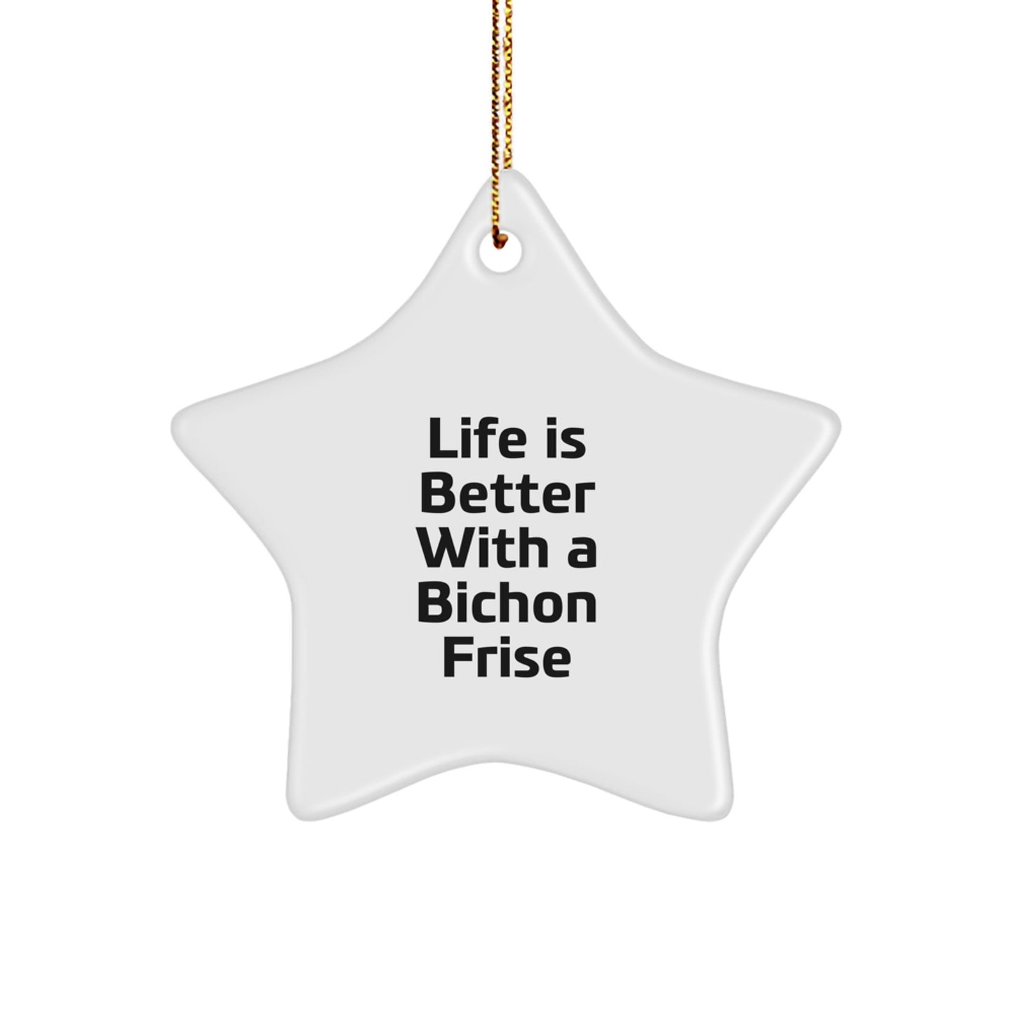 Bichon Frise Dog Lover Gifts from Family, Christmas Unique Star Ornament with Funny Quote 'Life Is Better With A Bichon Frise' - Image 1