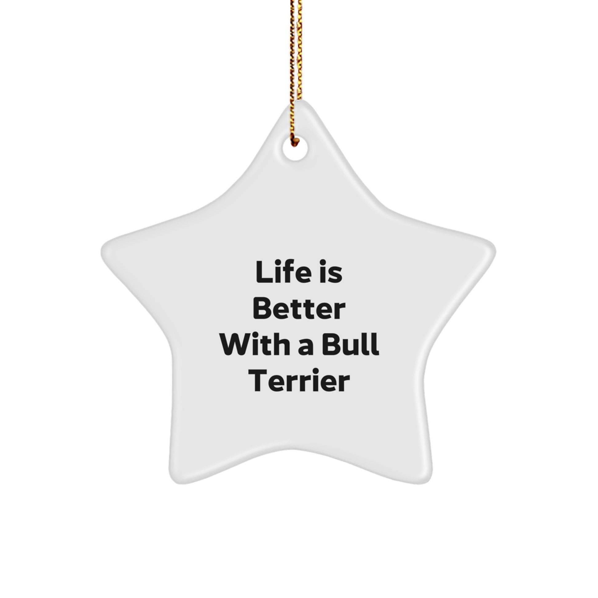 Bull Terrier Dog Star Ornament, Life Is Better With A Bull Terrier, Funny Christmas Unique Gifts from Friends, for Bull Terrier Dog Lovers - Image 1