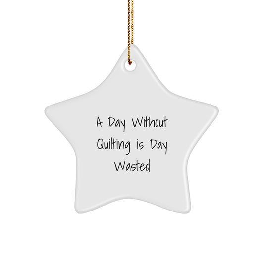 Quilting Star Ornament Gifts from Family and Friends for Quilting Lovers on Christmas Day - 'A Day Without Quilting Is Day Wasted' Funny Quilting Quilt Star Decoration - Image 1