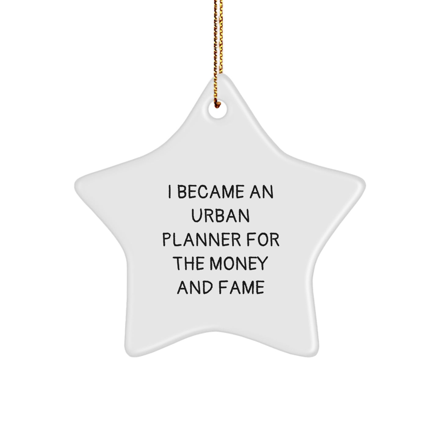 Funny Urban Planner Star Ornament, Gifts from Friends for Urban Planner, Christmas Unique Gifts, I Became An Urban Planner For The Money And Fame Quote, Star Shaped - Image 1
