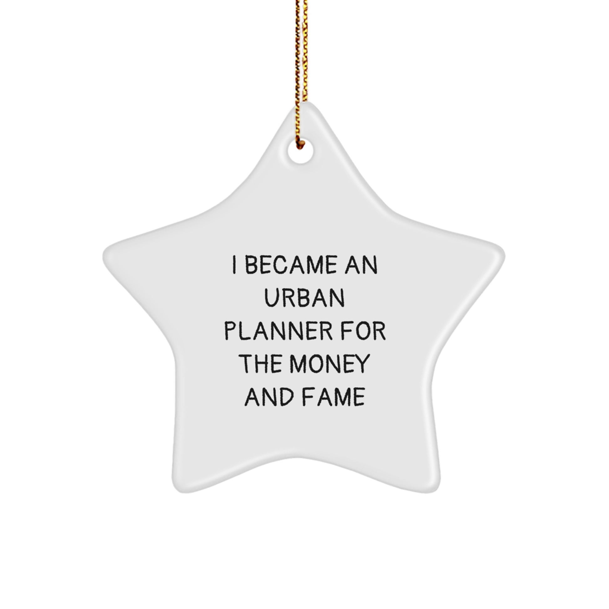 Funny Urban Planner Star Ornament, Gifts from Friends for Urban Planner, Christmas Unique Gifts, I Became An Urban Planner For The Money And Fame Quote, Star Shaped - Image 1