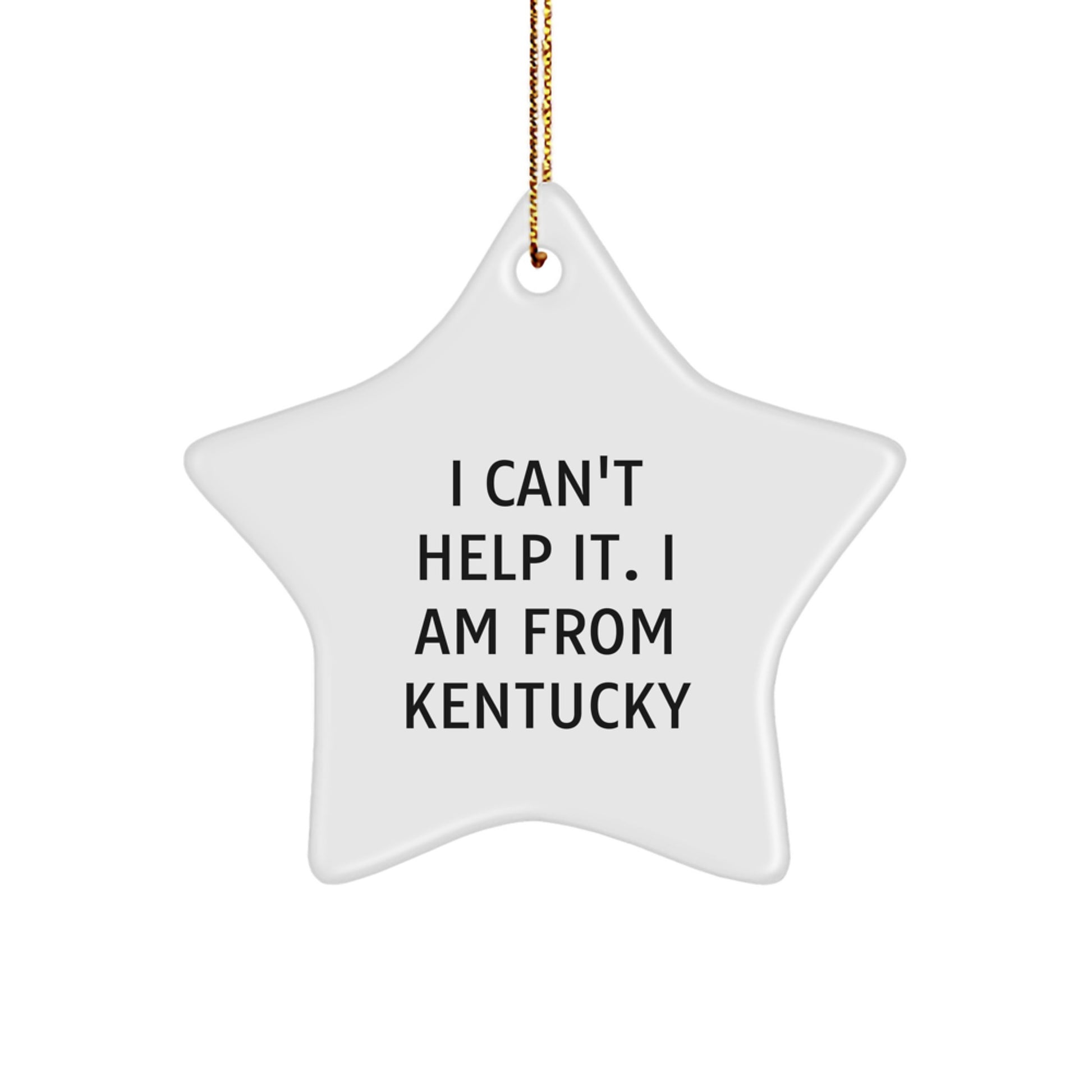 Kentucky Star Ornament, 'I Can't Help It. I Am From Kentucky', Funny Quote Gifts from Friends, Family, or Coworkers for Kentucky Lovers - Image 1