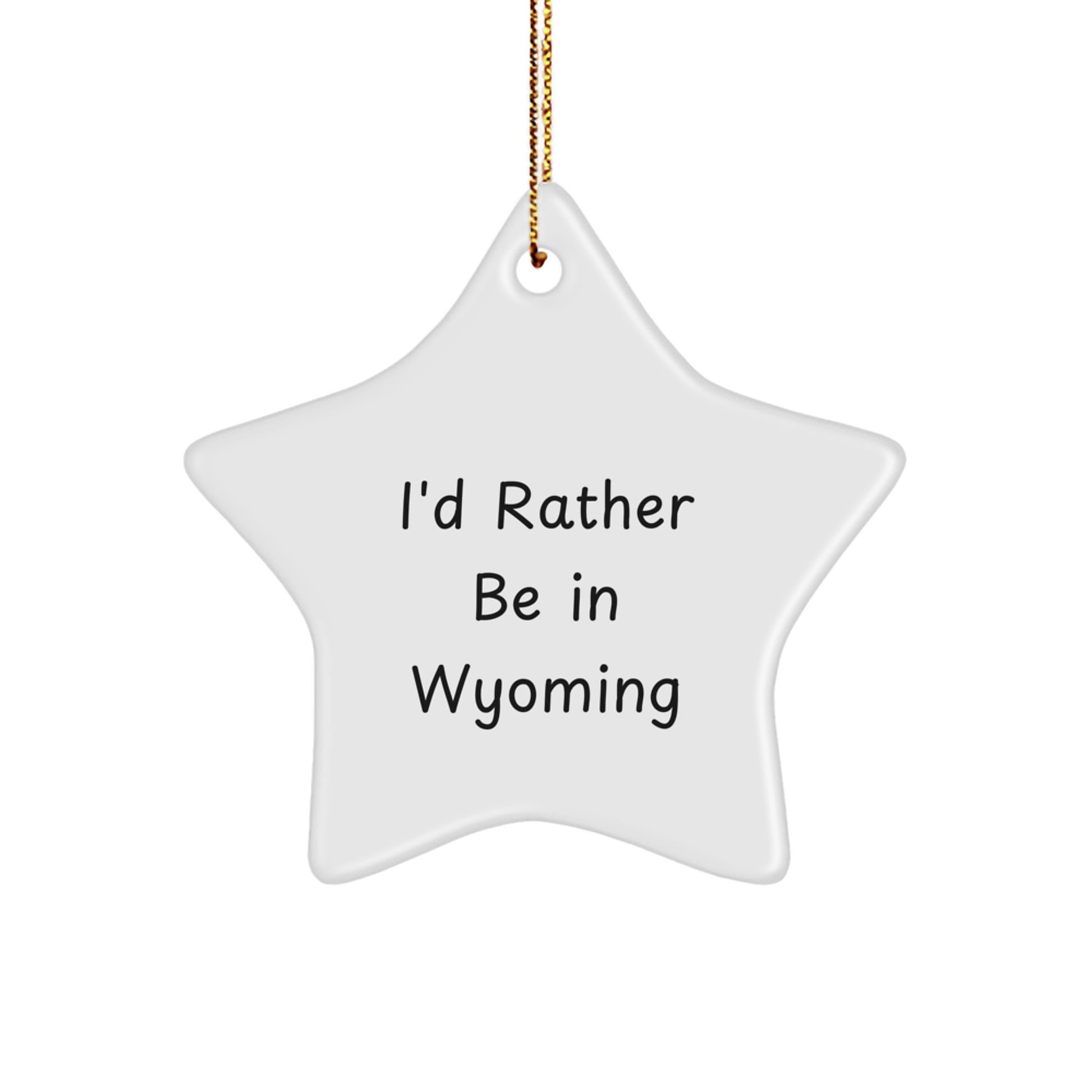 Wyoming Gifts I'd Rather Be In Wyoming Star Ornament, Funny Quote, Christmas Decoration, Gifts from Men to Wyoming, Gifts for Wyoming - Image 1