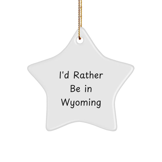 Wyoming Gifts I'd Rather Be In Wyoming Star Ornament, Funny Quote, Christmas Decoration, Gifts from Men to Wyoming, Gifts for Wyoming - Image 1