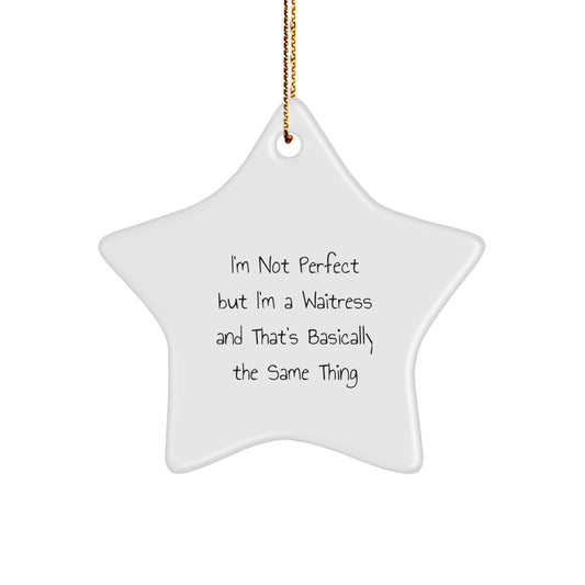 Funny Waitress Gifts from Men to Waitress Friends for Christmas Unique Gifts - Star Ornament 'I'm Not Perfect But I'm A Waitress And That's Basically The Same Thing' Decorations - Image 1