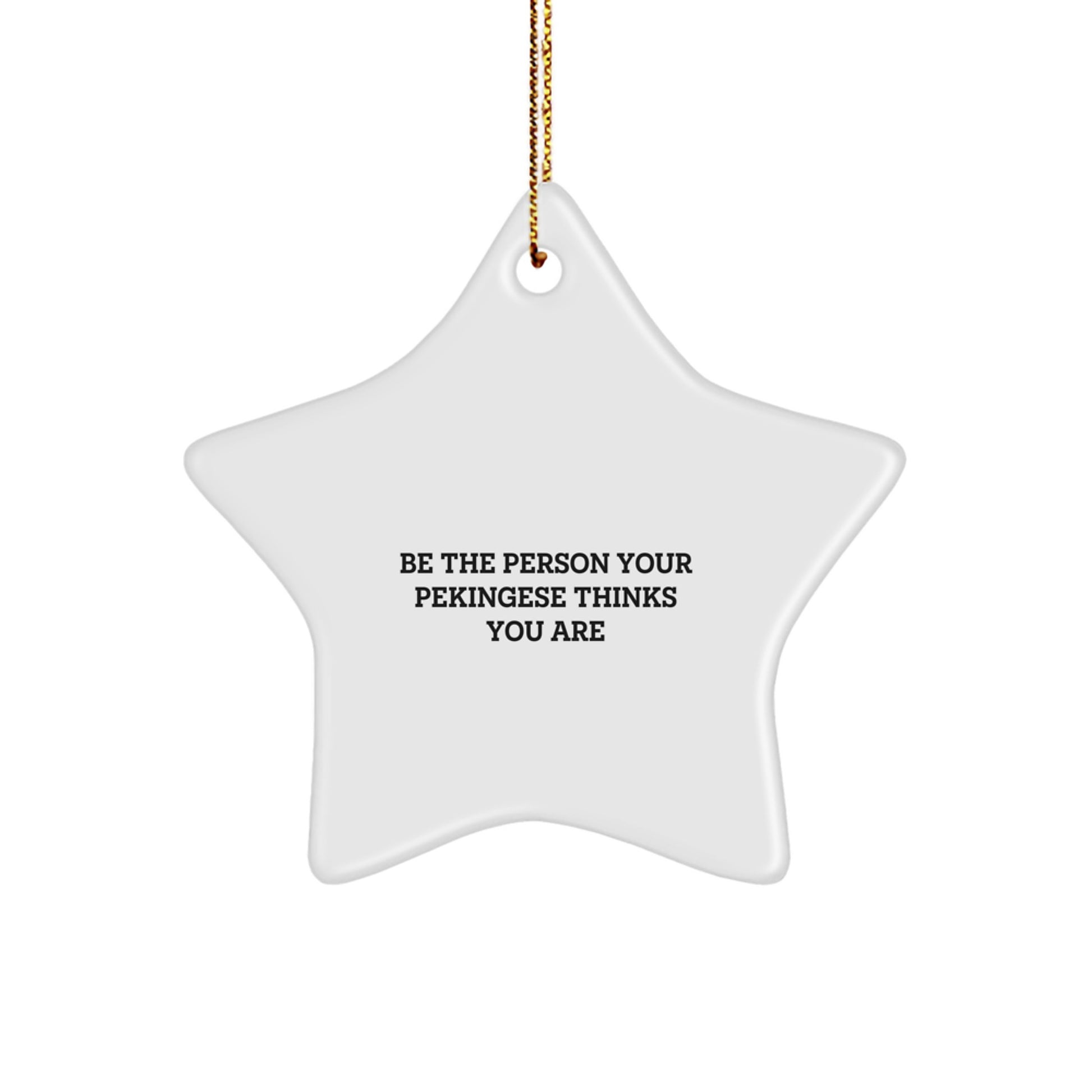 Pekingese Dog Star Ornament Gifts from Friends to Family for Christmas - Be The Person Your Pekingese Thinks You Are - Image 1