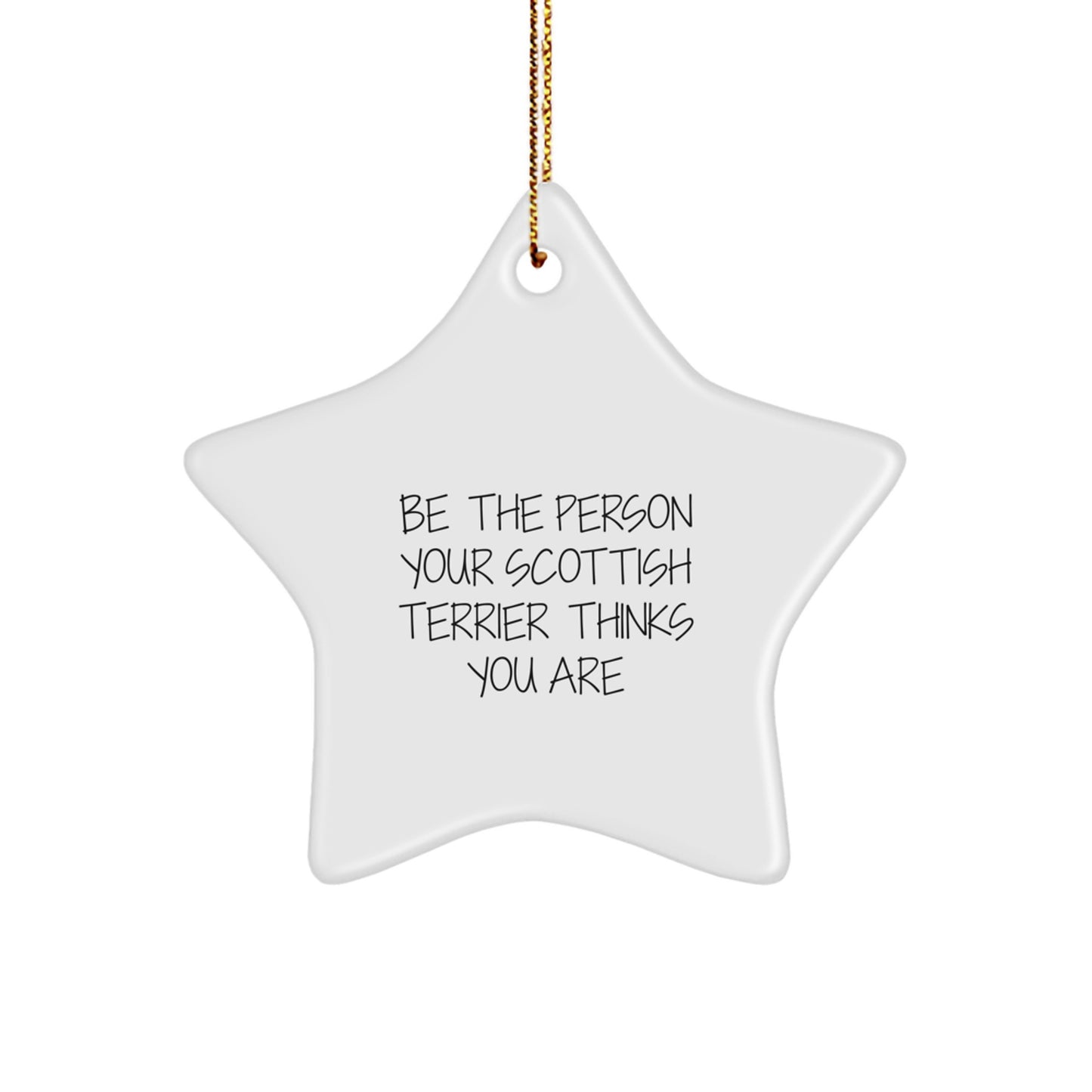 Scottish Terrier Dog Love, Be The Person Your Scottish Terrier Thinks You Are, Funny Star Ornament Gifts from Men to Family, Unique Christmas Decorations - Image 1