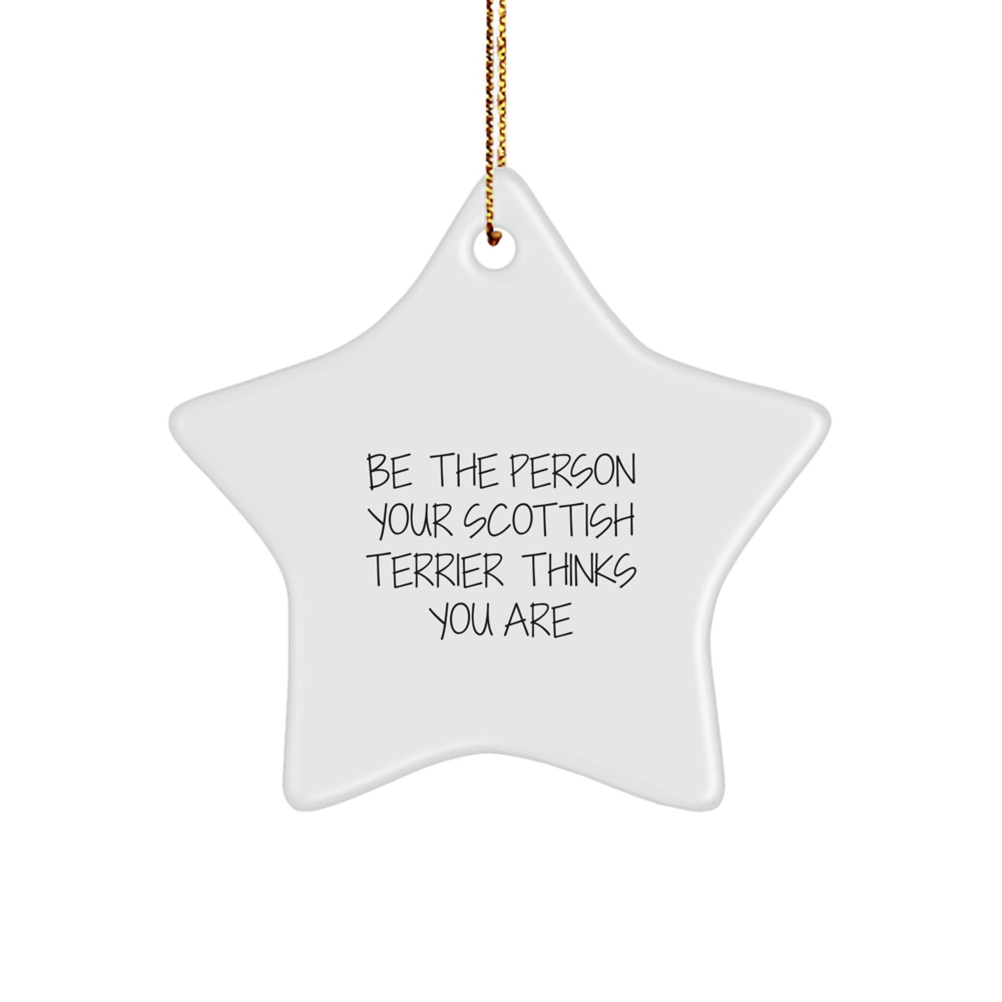 Scottish Terrier Dog Love, Be The Person Your Scottish Terrier Thinks You Are, Funny Star Ornament Gifts from Men to Family, Unique Christmas Decorations - Image 1