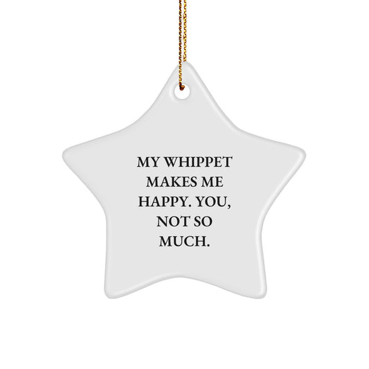 Whippet Dog Lovers Star Ornament Gifts from Family, Friends, or Coworkers for Whippet Dog Enthusiasts, Funny Quote 'My Whippet Makes Me Happy. You, Not So Much.', Christmas Unique Gifts - Image 1