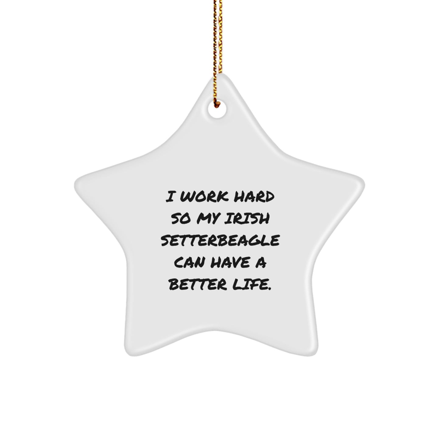 Irish Setter Dog Gifts from Family, Funny Star Ornament I Work Hard So My Irish Setter Can Have A Better Life, Christmas Unique Gifts for Irish Setter Dog Lovers - Image 1