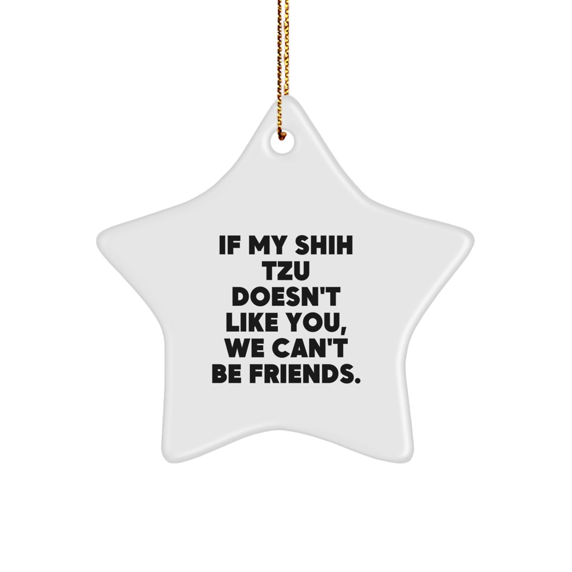 Funny Shih Tzu Dog Christmas Unique Gifts from Friends for Shih Tzu Dog Lovers - Star Ornament - If My Shih Tzu Doesn't Like You, We Can't Be Friends. - Image 1