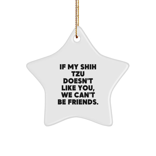 Funny Shih Tzu Dog Christmas Unique Gifts from Friends for Shih Tzu Dog Lovers - Star Ornament - If My Shih Tzu Doesn't Like You, We Can't Be Friends. - Image 1