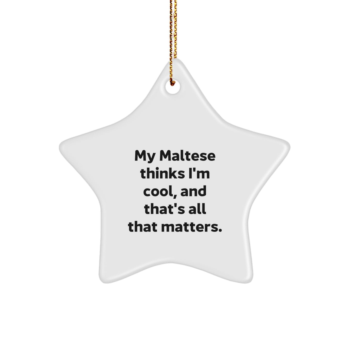 Maltese Dog Lover Gifts from Friends to Family - Star Ornament 'My Maltese Thinks I'm Cool' for Christmas - Image 1