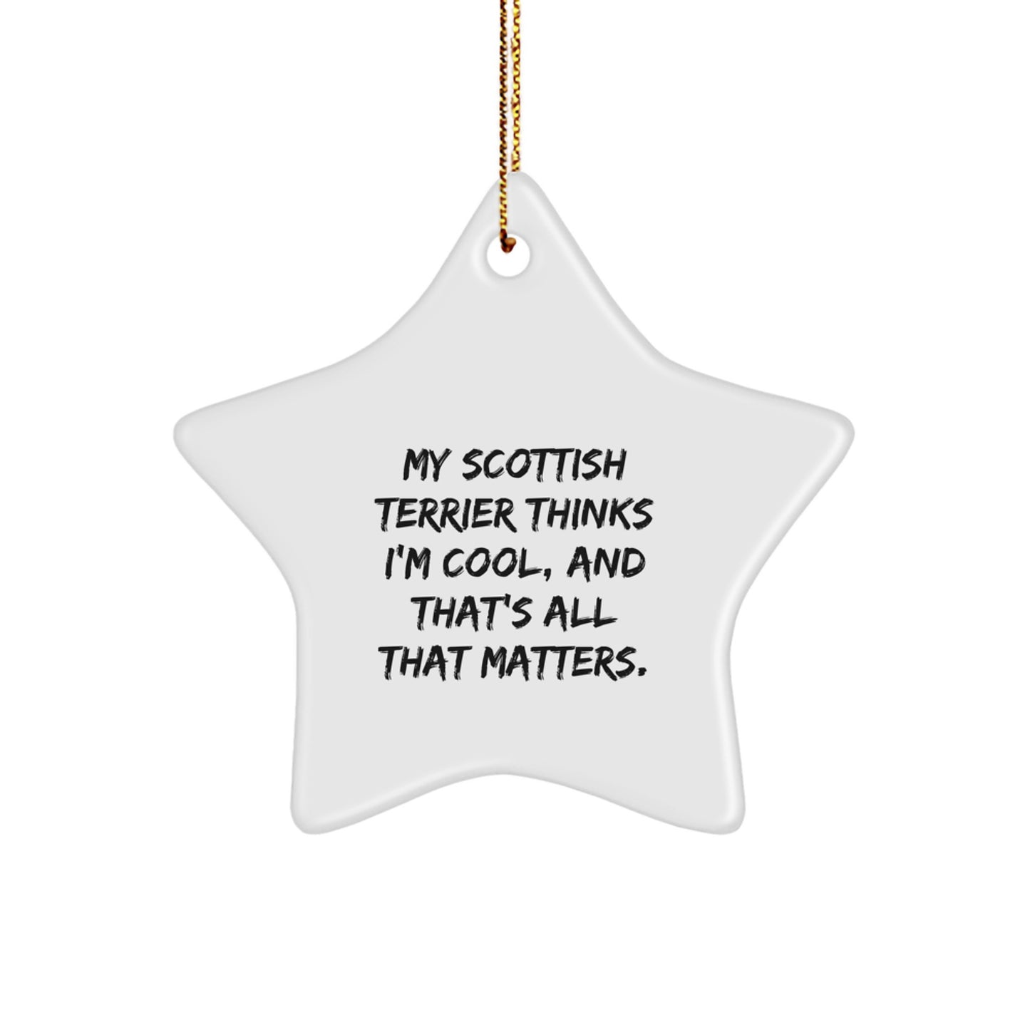 Funny Scottish Terrier Dog Gifts for Men from Friends - Scottish Terrier Dog Star Ornament with 'My Scottish Terrier Thinks I'm Cool, And That's All That Matters.' Quote - Christmas Unique Gifts - Image 1