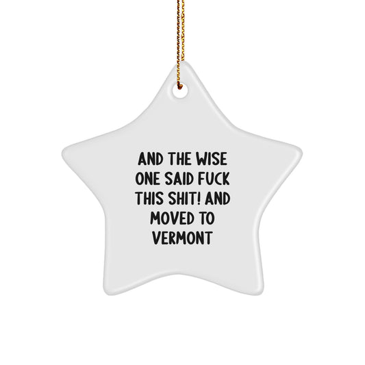 Vermont Star Ornament, Funny Gift for Friends from Vermont, 'And The Wise One Said F--k This Shit! And Moved To Vermont' Christmas Decoration - Image 1