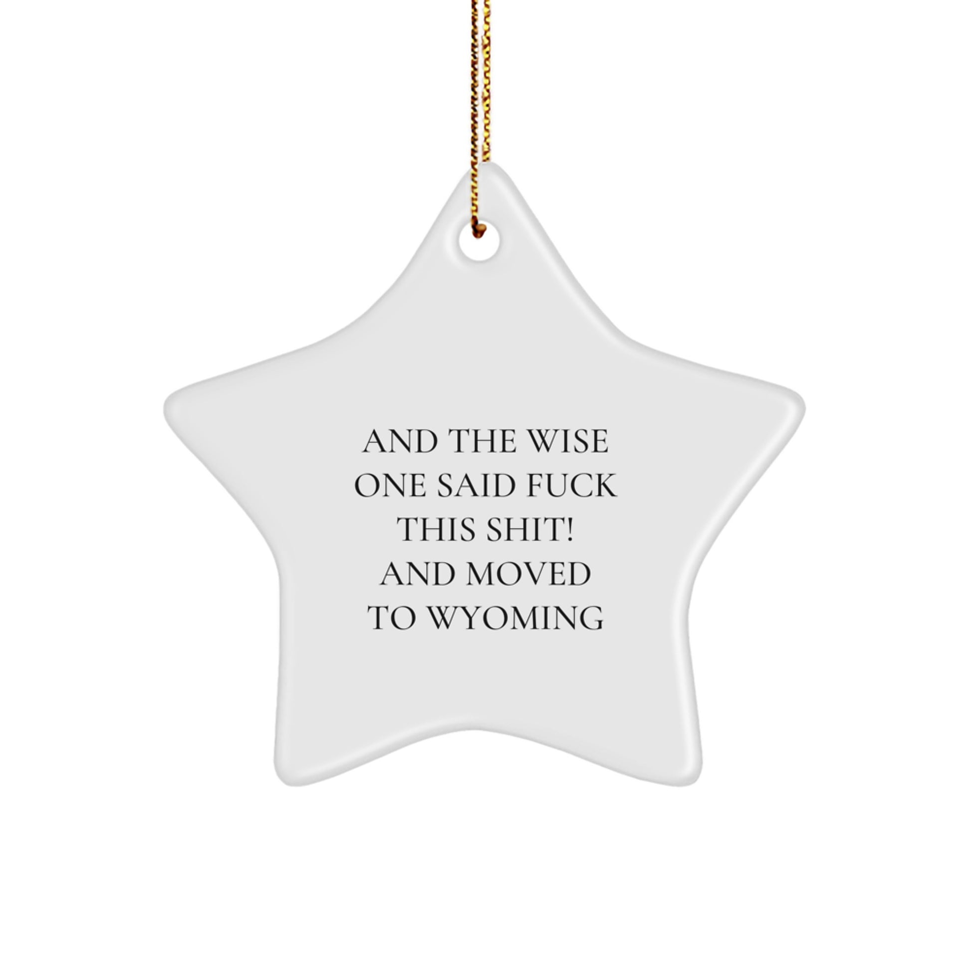 Funny Wyoming Gifts for Friends and Family - Star Ornament with 'And The Wise One Said F--k This Shit! And Moved To Wyoming' Quote, Perfect for Christmas - Image 1
