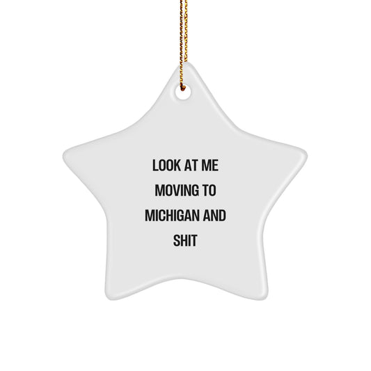 Funny Michigan Star Ornament Gifts from Friends and Family - Look At Me Moving To Michigan And Shit - Christmas Unique Gifts for Michigan Lovers - Image 1