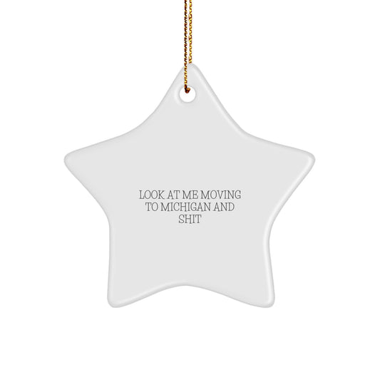 Funny Michigan Star Ornament Christmas Unique Gifts for Family Friends Moving to Michigan, Look At Me Moving To 'Michigan And Shit' Decorations - Image 1