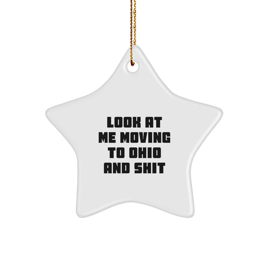 Funny Ohio Star Ornament, Gifts from Friends for Ohio Men Women, Look At Me Moving To Ohio And Shit Quote, Christmas Unique Gifts from Ohio to Family - Image 1