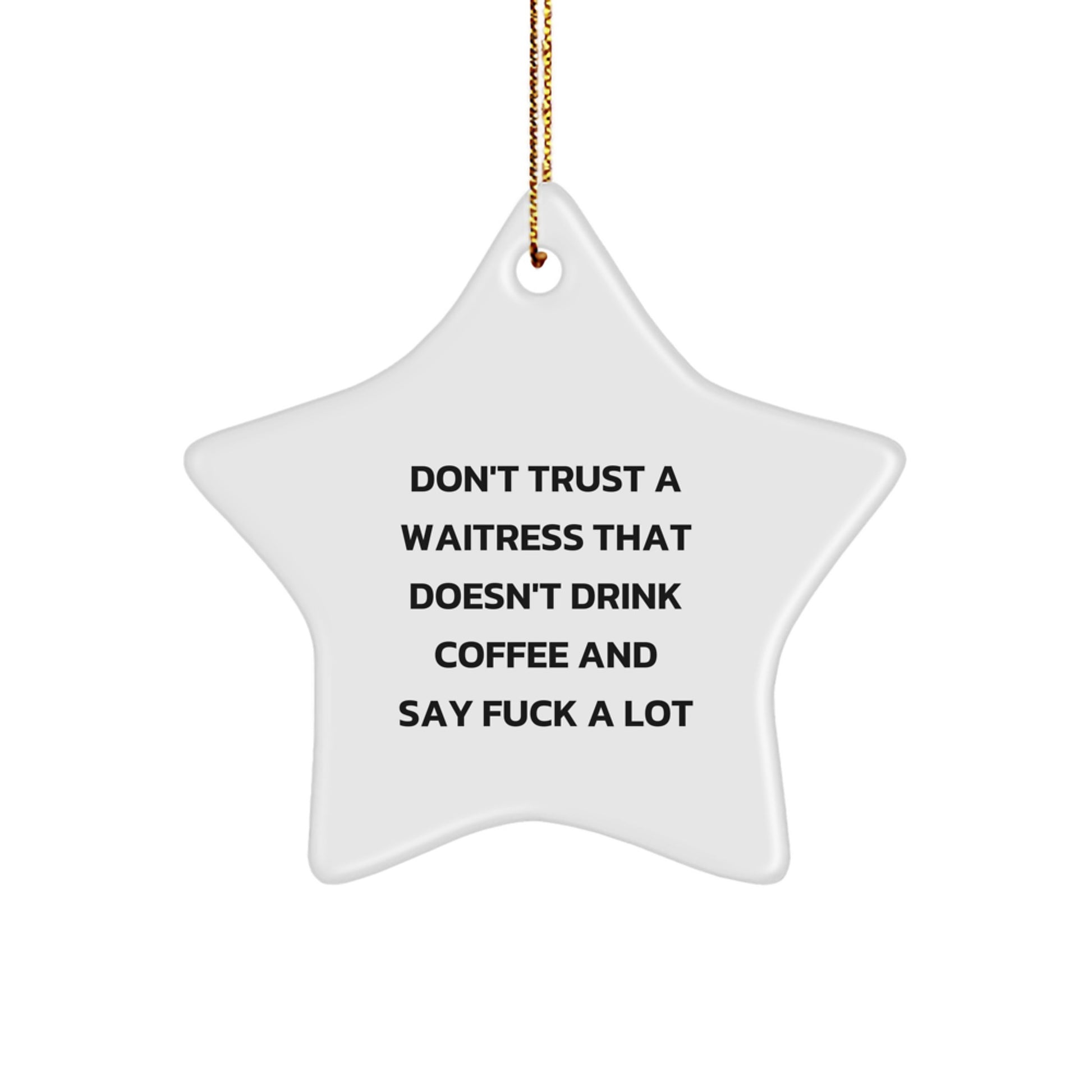 Waitress Gifts from Friends - Funny Star Ornament for Christmas, Don't Trust A Waitress That Doesn't Drink Coffee And Say 'F--k A Lot' Gifts for Waitress, Gifts from Men to Waitress - Image 1