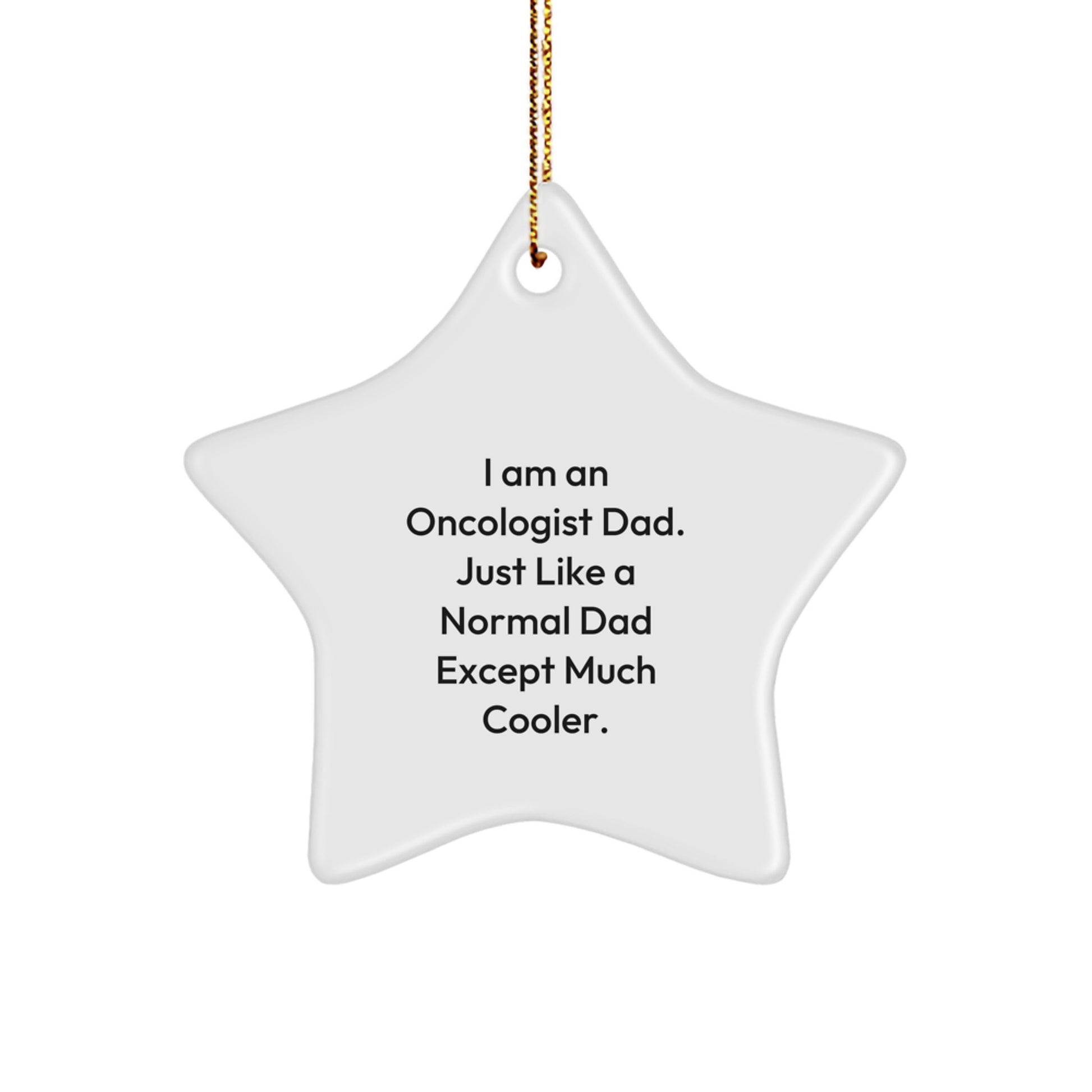 Oncologist Dad Gifts from Men - Funny Star Ornament for Christmas Decorations, Unique Gifts for Oncologists, White Star Shaped, Durable MDF with High-Gloss Finish - Image 1