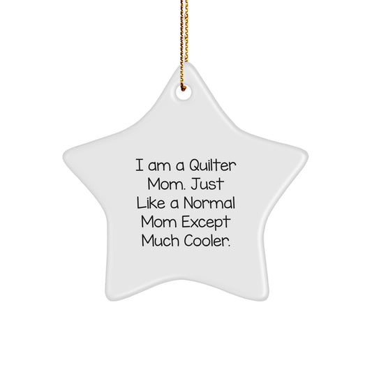 Quilter Gifts from Mom - Star Ornament, Funny Quilter Mom Quote, White Star Shaped, Christmas Unique Gift for Quilter Friends - Image 1