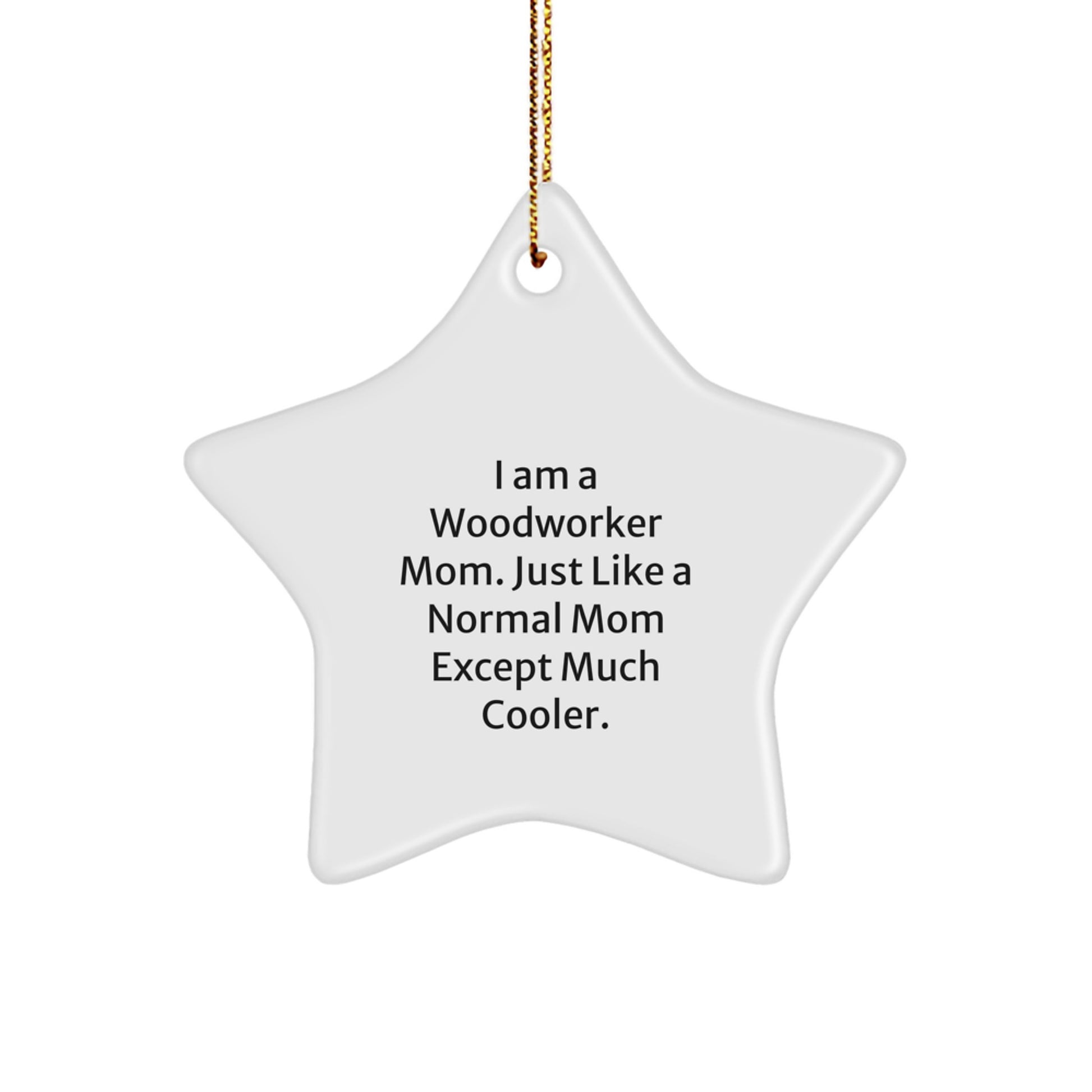 Fun Woodworker Gifts from Mom - I Am a Woodworker Mom Star Ornament for Christmas Unique Gifts - Image 1