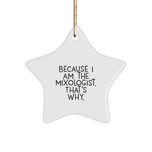 Funny Christmas Unique Gifts for Mixologists, Star Ornament with Quote 'Because I Am The Mixologist. That's Why.' - Great Gift Ideas from Friends to Family - Image 1