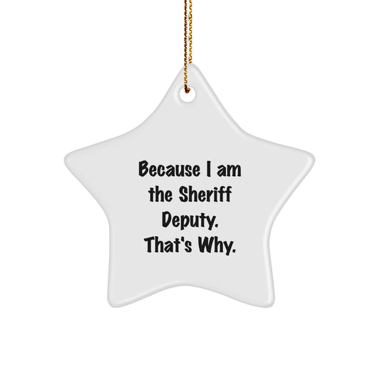 Funny Sheriff Deputy Gifts Because I Am The Sheriff Deputy That's Why Star Ornament Gifts for Sheriff Deputy Friends from Men - Image 1