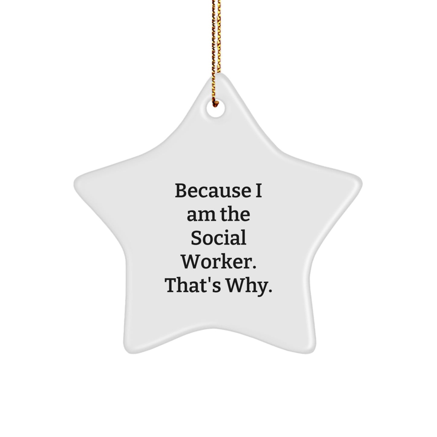 Funny Social Worker Gifts from Men to Star Ornament for Christmas - 'Because I Am The Social Worker. That's Why.' - Image 1