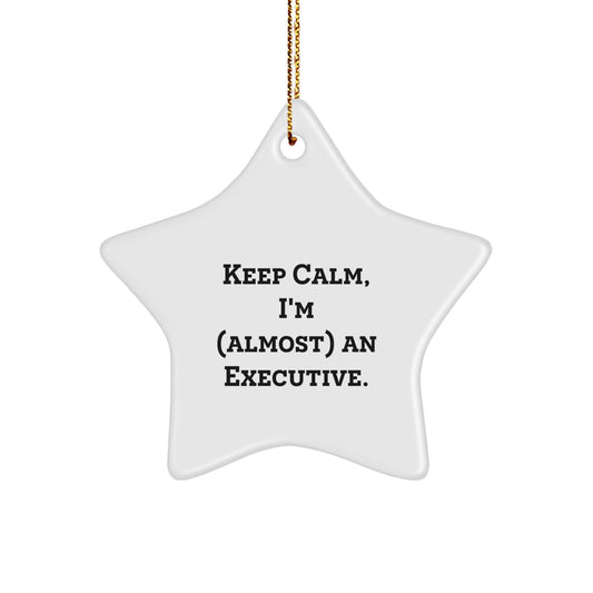 Funny Executive Star Ornament Gifts from Friends and Family for Executive Men and Women - 'Keep Calm, I'm (almost) An Executive.' Christmas Unique Gifts - Image 1