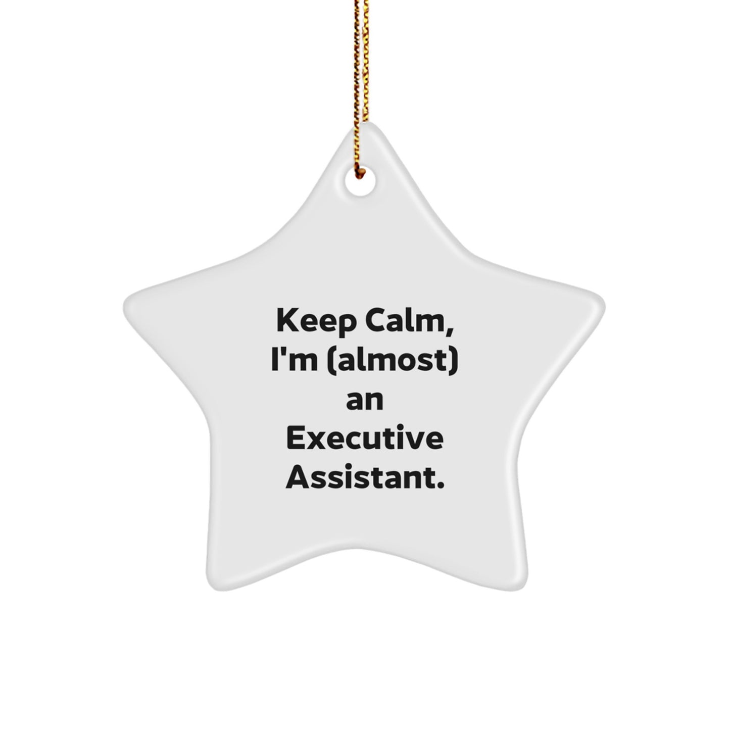 Funny Executive Assistant Gifts from Men, Women, Friends, Coworkers, Family - Keep Calm, I'm (almost) An Executive Assistant. Christmas Unique Star Ornament - Image 1