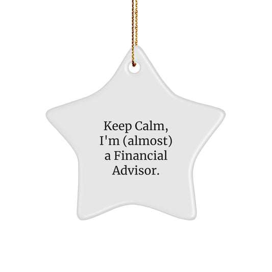 Gifts from Friends for Financial Advisors, Funny Star Ornament, Christmas Unique Gifts, Keep Calm I'm almost A Financial Advisor. - Image 1
