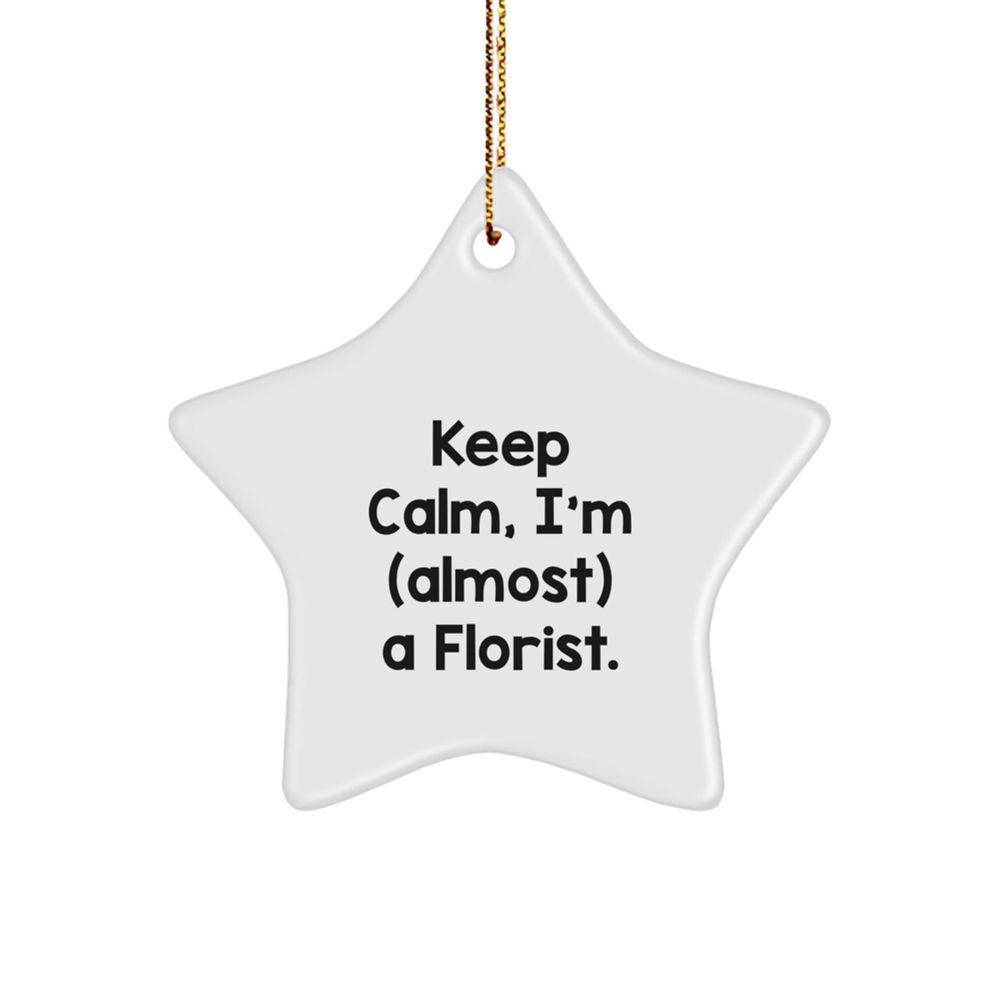Funny Florist Gifts, 'Keep Calm, I'm (almost) A Florist' Star Ornament for Florist, Unique Christmas Unique Gifts from Friends to Florist - Image 1