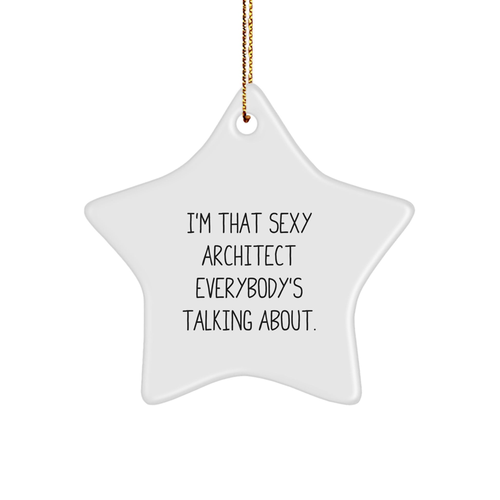 Sexy Architect Star Ornament, Funny Quote Gifts from Friends to Architect, White Star Shaped Decorations for Christmas Unique Gifts - Image 1