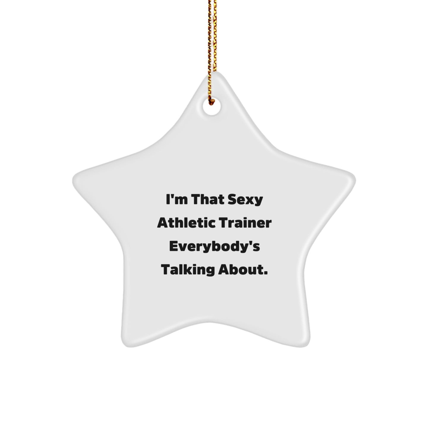Funny Athletic Trainer Gifts from Men to Friends, I'm That Sexy Athletic Trainer Everybody's Talking About, Christmas Star Ornament - Image 1