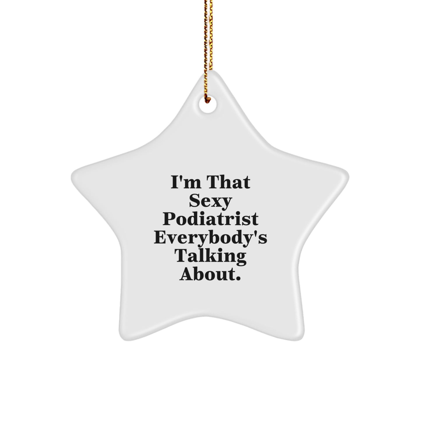 Funny Podiatrist Gifts from Friends, I'm That Sexy Podiatrist Everybody's Talking About Star Ornament, for Podiatrist Christmas Unique Decorations - Image 1