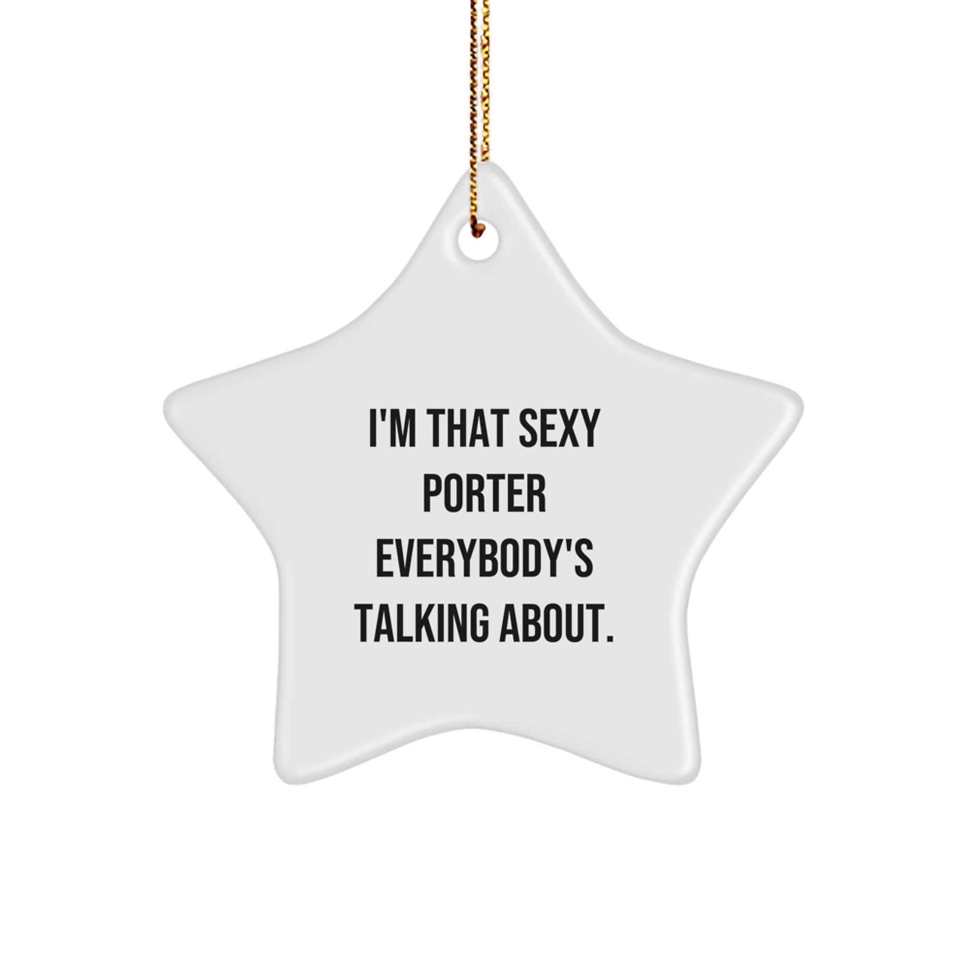 Funny Porter Star Ornament Gifts from Men to Men for Christmas - I'm That Sexy Porter Everybody's Talking About. - Image 1