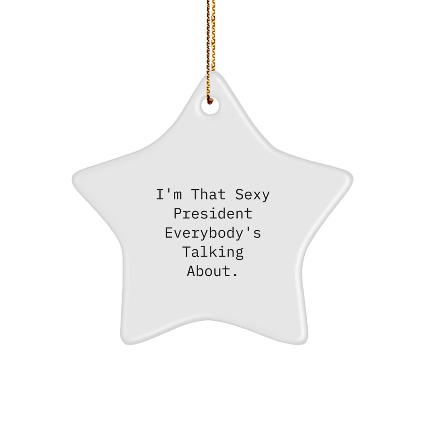 Funny President Gifts from Friends, Unique President Star Ornament for Christmas, Sexy President Everybody's Talking About Quote - Image 1