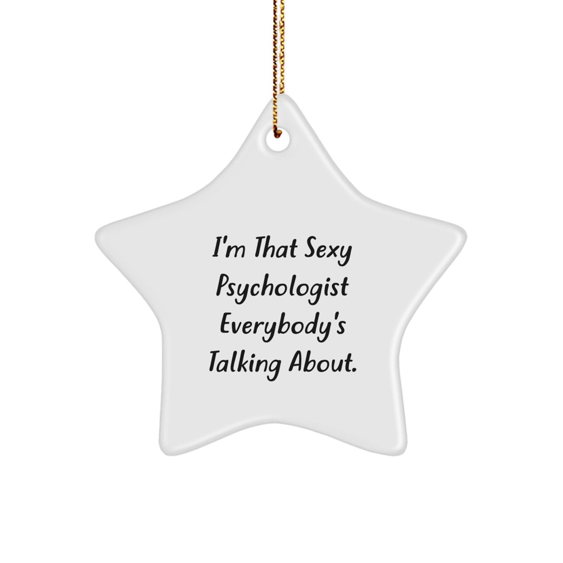 Funny Gifts from Men to Friends - Christmas Unique Star Ornament for Psychologist, 'I'm That Sexy Psychologist Everybody's Talking About' Star-Shaped Decor - Image 1