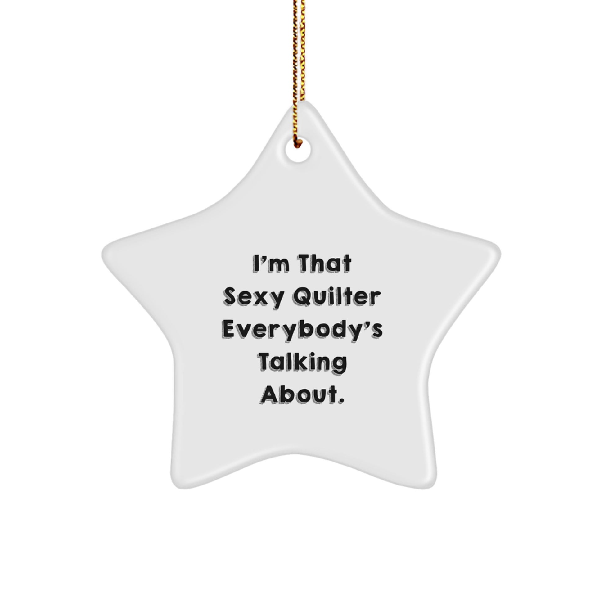 Funny Quilter Star Ornament, Christmas Unique Gifts for Quilter Friends, 'I'm That Sexy Quilter Everybody's Talking About' Star Shape - Image 1