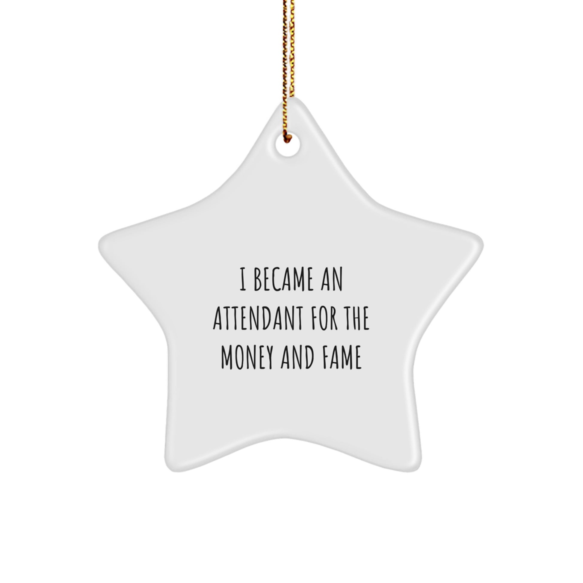 Funny Attendant Gifts for Christmas - I Became An Attendant For The Money And Fame Star Ornament, Gifts from Men and Women, Star Shaped Decorations - Image 1