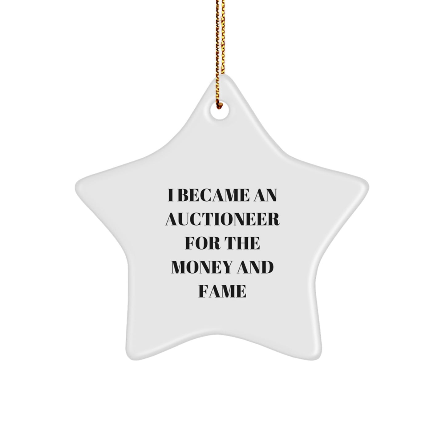 Funny Gifts from Friends to Auctioneer Men Star Ornament, I Became an Auctioneer for the Money and Fame, Unique Christmas Unique Gifts for Auctioneer Friends - Image 1