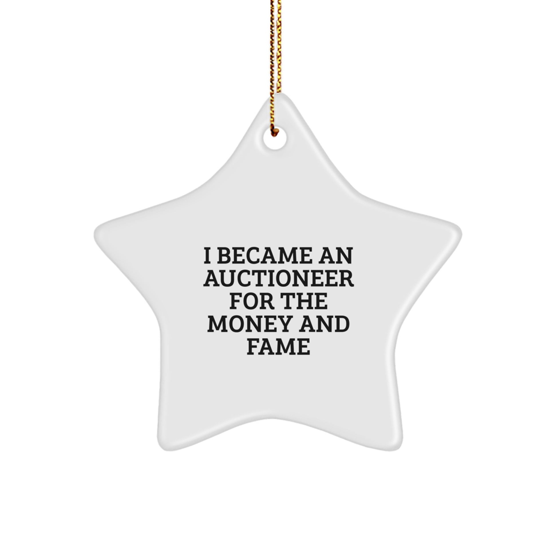 Funny Auctioneer Gifts for Auctioneer Men, Star Ornament Decorations - Gift from Friends or Family with Inspirational Quote 'I Became An Auctioneer For The Money And Fame' Christmas Unique Gifts - Image 1