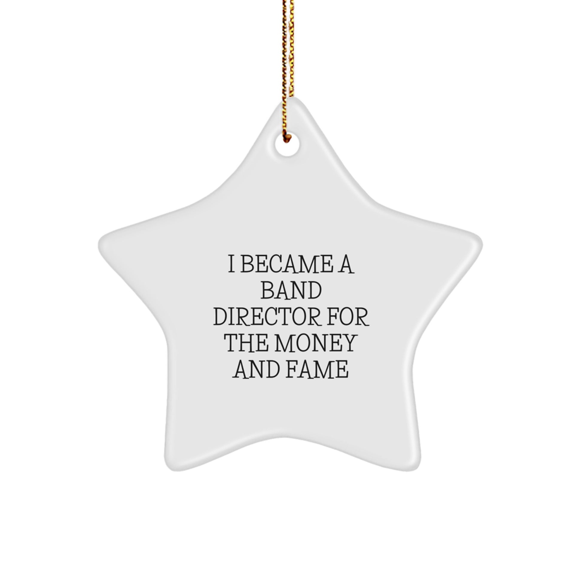 Funny Band Director Gifts from Friends for Christmas Unique Star Ornament I Became A 'Band Director for the Money and Fame' - Image 1