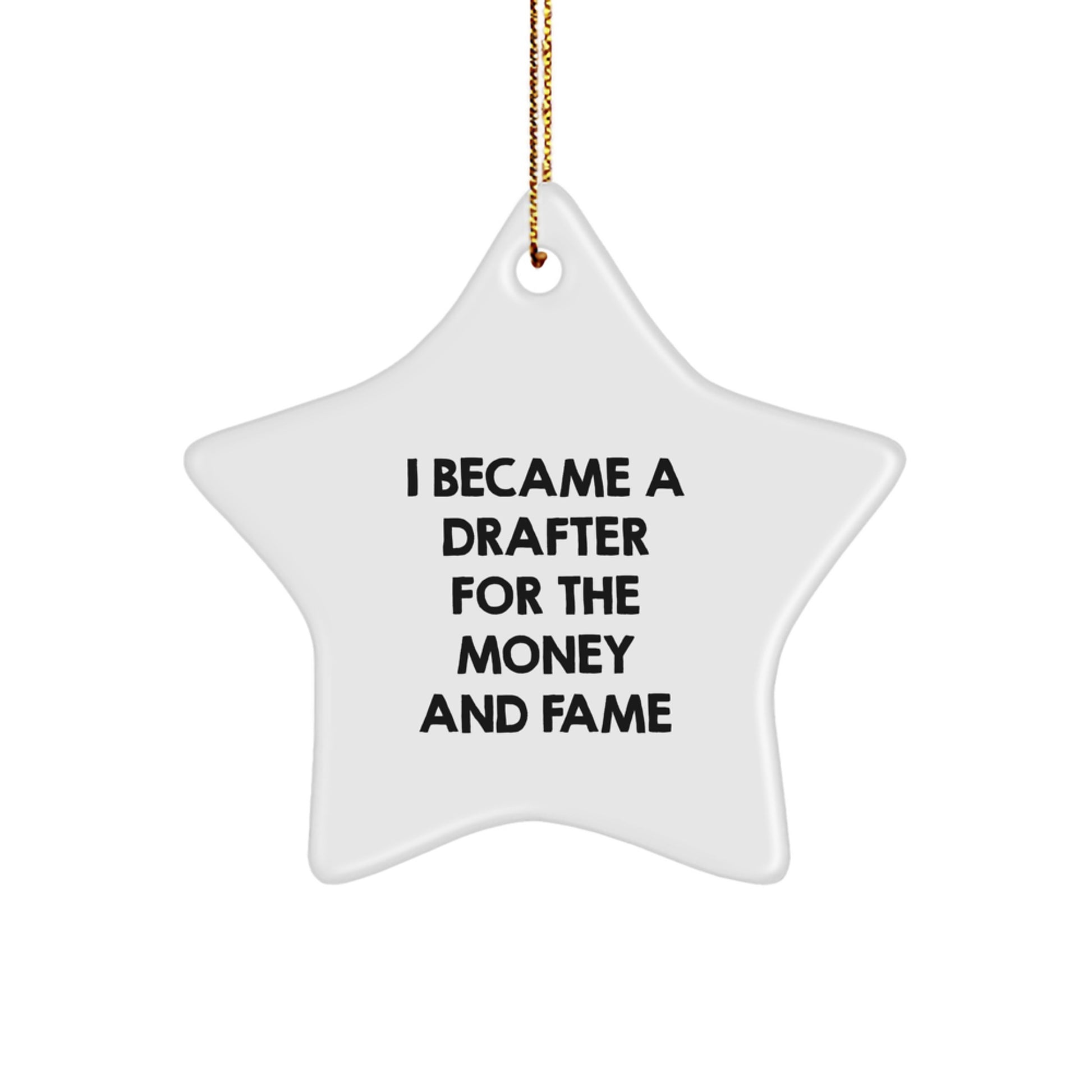 Funny Drafter Gifts from Friends for Christmas - Star Ornament, I Became A Drafter For The Money And Fame, Drafter Decor, White Star Shaped - Image 1