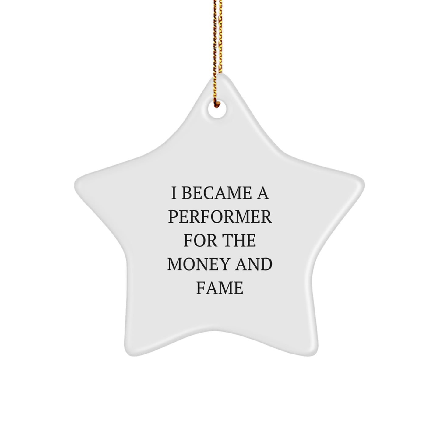 Unique Gifts from Men for Performer Friends - 'I Became A Performer For The Money And Fame' Star Ornament, White, Christmas Unique Gifts - Image 1