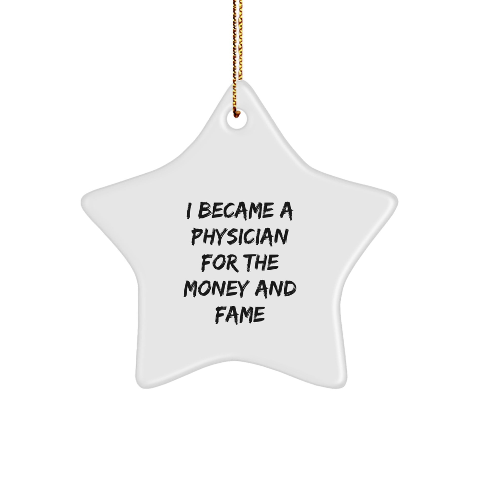 Funny Physician Gifts from Men, Star Ornament for Physician Friends, I Became A Physician For The Money And Fame - Image 1